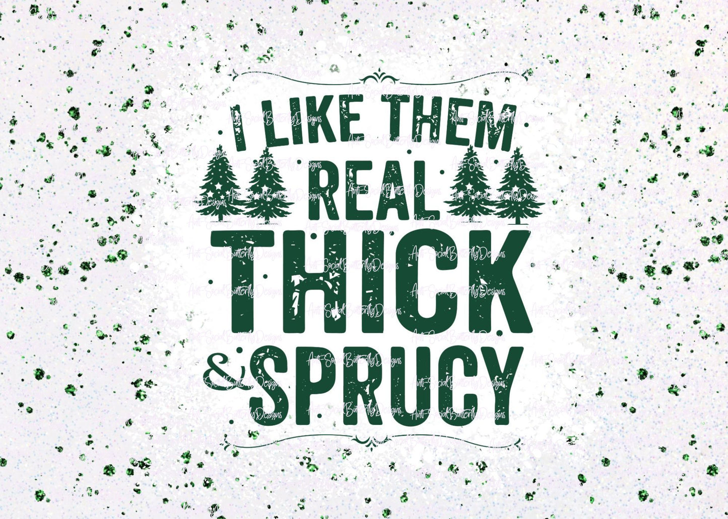 I Like Them Real Thick And Sprucy Tumbler