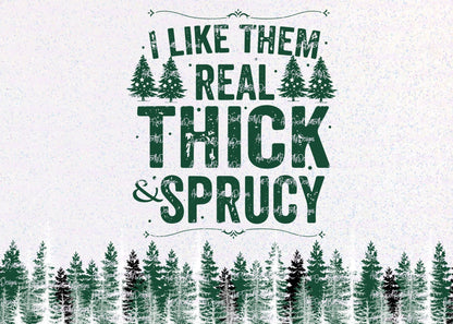 I Like Them Real Thick And Sprucy Tumbler