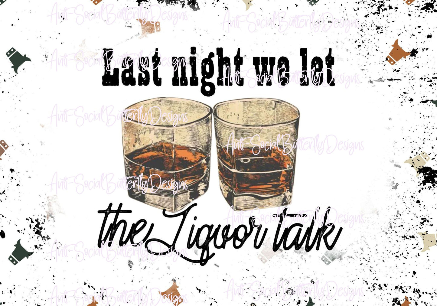 Last Night We Let The Liquor Talk Tumbler Collection