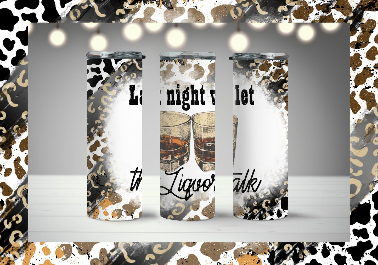 Last Night We Let The Liquor Talk Tumbler Collection