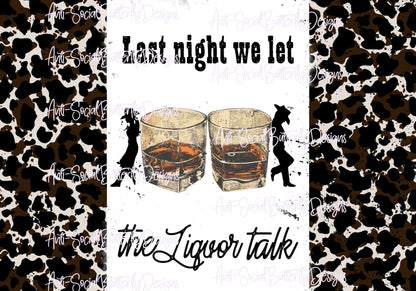 Last Night We Let The Liquor Talk Tumbler Collection